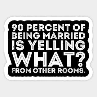 90 percent of being married is yelling what from other rooms Sticker